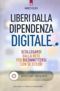Liberi dalla dipendenza digitale. Scollegarsi dalla rete per riconnettersi con se stessi