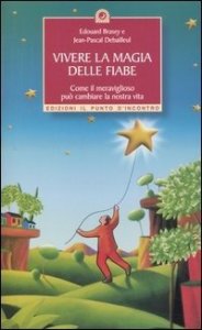 Vivere la magia delle fiabe. Come il meraviglioso può cambiare la nostra vita