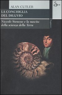 La conchiglia del diluvio. Niccolò Stenone e la nascita della scienza della terra