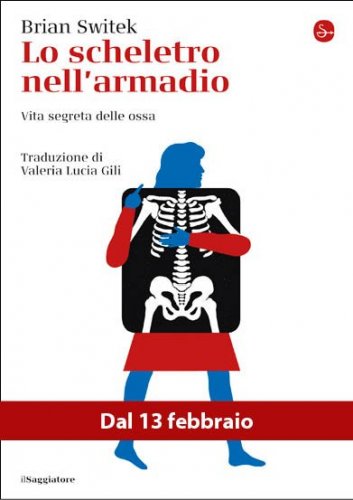Lo scheletro nell'armadio. Vita segreta delle ossa