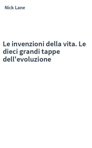Le invenzioni della vita. Le dieci grandi tappe dell'evoluzione