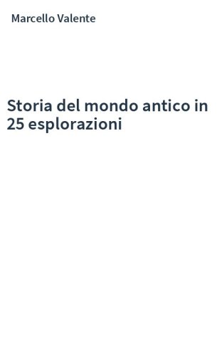 Storia del mondo antico in 25 esplorazioni