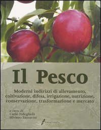 Il pesco. Moderni indirizzi di allevamento, coltivazione, difesa, irrigazione, nutrizione, conservazione, trasformazione e mercato