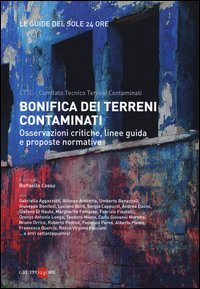 Bonifica dei terreni contaminati. Osservazioni critiche, linee guida e proposte normative