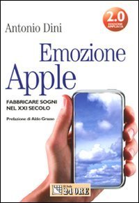 Emozione Apple. Fabbricare sogni nel XXI secolo