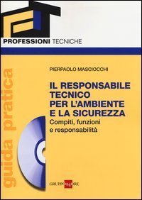 Il responsabile tecnico per l'ambiente e la sicurezza. Compiti, funzioni e responsabilità. Guida pratica