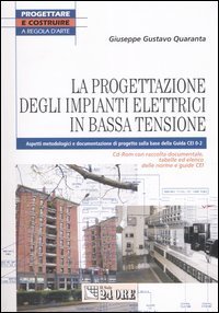 La progettazione degli impianti elettrici in bassa tensione. Aspetti metodologici e documentazione di progetto sulla base della Guida Cei 0-2. Con CD-ROM