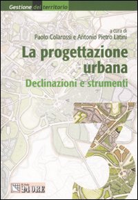 La progettazione urbana. Declinazioni e strumenti