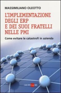 L'implementazione degli ERP e dei suoi fratelli nelle PMI. Come evitare le catastrofi in azienda