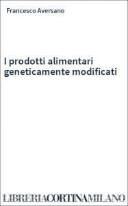 I prodotti alimentari geneticamente modificati
