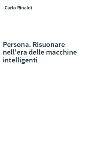 Persona. Risuonare nell'era delle macchine intelligenti