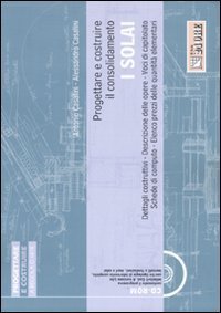 Progettare e costruire il consolidamento. I solai. Con CD-ROM