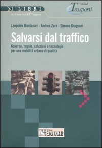 Salvarsi dal traffico. Governo, regole, soluzioni e tecnologie per una mobilità urbana di qualità