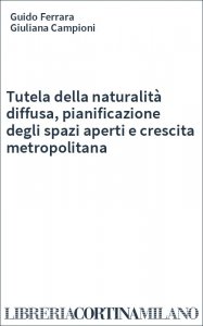 Tutela della naturalità diffusa, pianificazione degli spazi aperti e crescita metropolitana