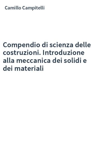 Compendio di scienza delle costruzioni. Introduzione alla meccanica dei solidi e dei materiali