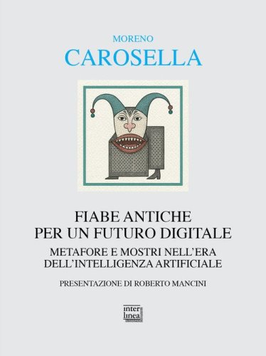 Fiabe antiche per un futuro digitale. Metafore e mostri nell'era dell'intelligenza digitale