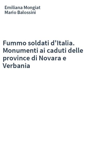 Fummo soldati d'Italia. Monumenti ai caduti delle province di Novara e Verbania