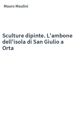 Sculture dipinte. L'ambone dell'isola di San Giulio a Orta