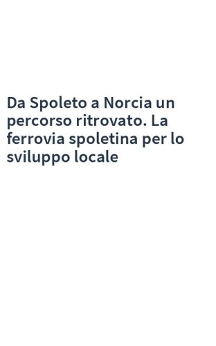 Da Spoleto a Norcia un percorso ritrovato. La ferrovia spoletina per lo sviluppo locale
