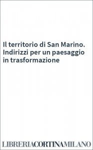 Il territorio di San Marino. Indirizzi per un paesaggio in trasformazione