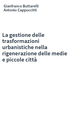 La gestione delle trasformazioni urbanistiche nella rigenerazione delle medie e piccole città