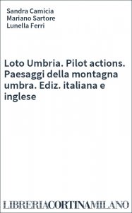 Loto Umbria. Pilot actions. Paesaggi della montagna umbra. Ediz. italiana e inglese