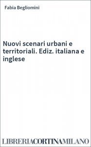 Nuovi scenari urbani e territoriali. Ediz. italiana e inglese