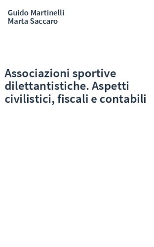 Associazioni sportive dilettantistiche. Aspetti civilistici, fiscali e contabili