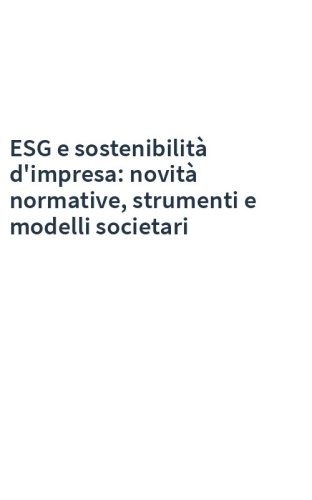 ESG e sostenibilità d'impresa: novità normative, strumenti e modelli societari