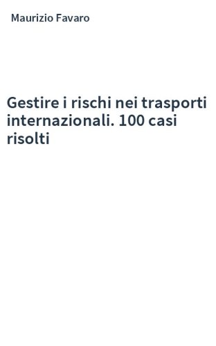 Gestire i rischi nei trasporti internazionali. 100 casi risolti