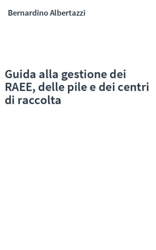 Guida alla gestione dei RAEE, delle pile e dei centri di raccolta