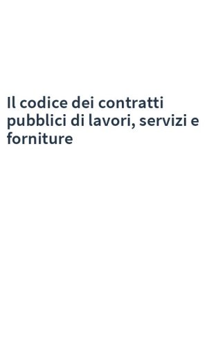 Il codice dei contratti pubblici di lavori, servizi e forniture