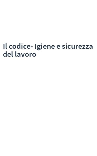 Il codice- Igiene e sicurezza del lavoro