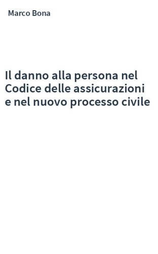 Il danno alla persona nel Codice delle assicurazioni e nel nuovo processo civile