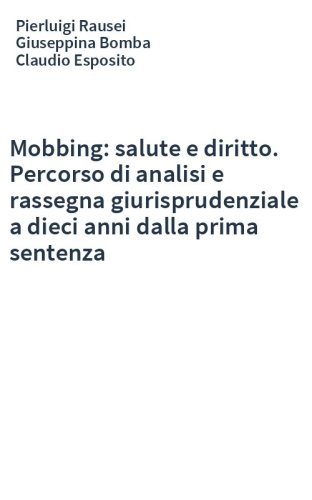 Mobbing: salute e diritto. Percorso di analisi e rassegna giurisprudenziale a dieci anni dalla prima sentenza