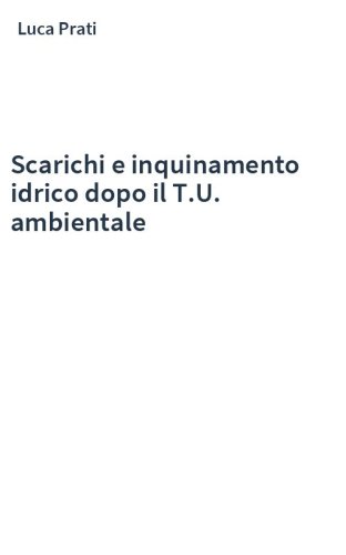Scarichi e inquinamento idrico dopo il T.U. ambientale