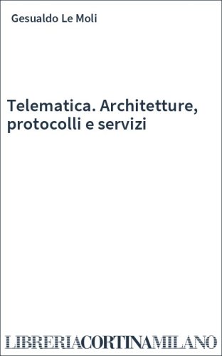 Telematica. Architetture, protocolli e servizi