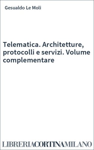 Telematica. Architetture, protocolli e servizi. Volume complementare