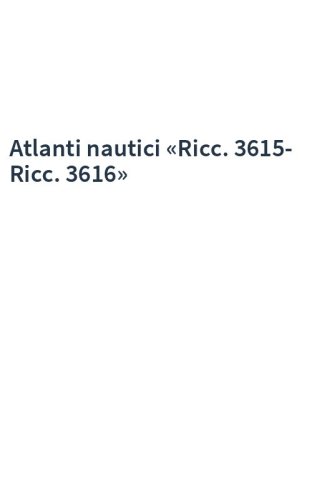 Atlanti nautici «Ricc. 3615-Ricc. 3616»