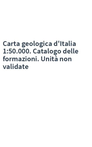 Carta geologica d'Italia 1:50.000. Catalogo delle formazioni. Unità non validate