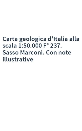 Carta geologica d'Italia alla scala 1:50.000 F° 237. Sasso Marconi. Con note illustrative