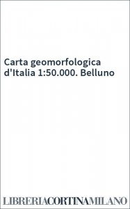 Carta geomorfologica d'Italia 1:50.000. Belluno