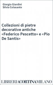 Collezioni di pietre decorative antiche «Federico Pescetto» e «Pio De Santis»