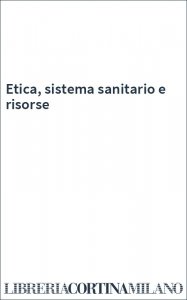 Etica, sistema sanitario e risorse