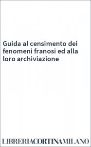 Guida al censimento dei fenomeni franosi ed alla loro archiviazione