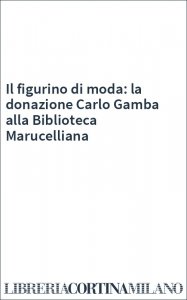 Il figurino di moda: la donazione Carlo Gamba alla Biblioteca Marucelliana