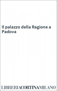 Il palazzo della Ragione a Padova