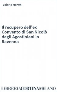 Il recupero dell'ex Convento di San Nicolò degli Agostiniani in Ravenna