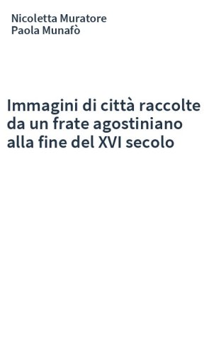 Immagini di città raccolte da un frate agostiniano alla fine del XVI secolo