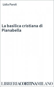 La basilica cristiana di Pianabella
